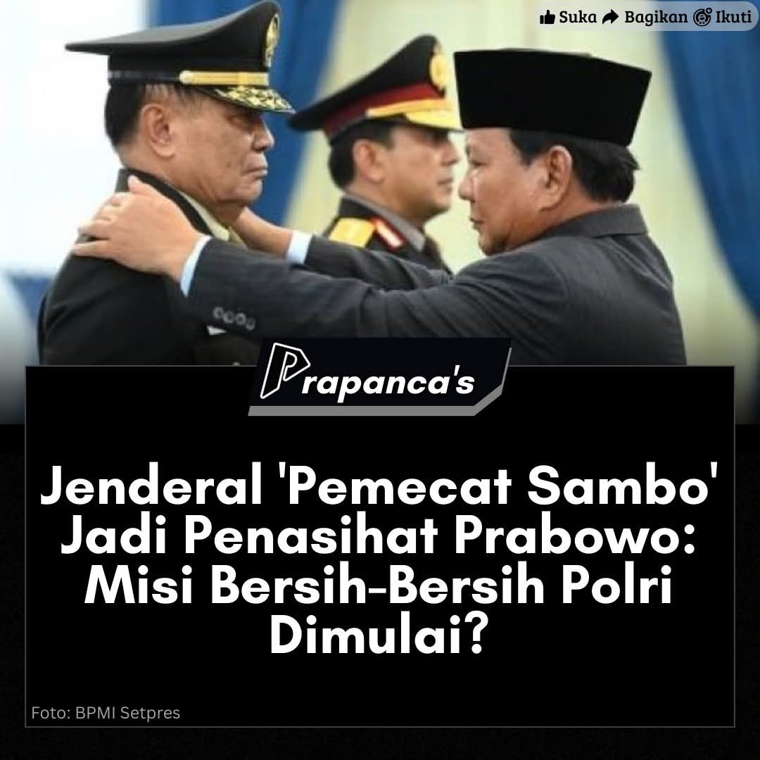 Jenderal “Pemecat Sambo” Jadi Penasehat Prabowo: Misi Bersih-Bersih Polri Dimulai ?