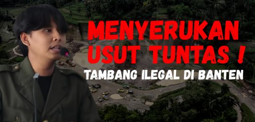 Kelompok Studi Mahasiswa (KSM) Banten Raya, Menyerukan Usut Tuntas Tambang Ilegal Di Provinsi Banten