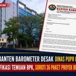 LSM Banten Barometer Desak Dinas PUPR Banten Klarifikasi Temuan BPK, Soroti 36 Paket Proyek Bermasalah