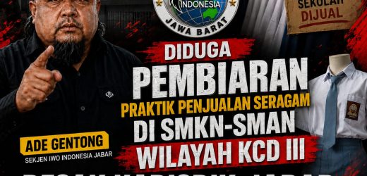 Diduga Pembiaran Praktik Penjualan Seragam di SMKN-SMAN Wilayah KCD III, Ade Gentong (Sekjen IWO Indonesia Jabar) Desak Kadisdik Jabar Segera Copot Kepala KCD III