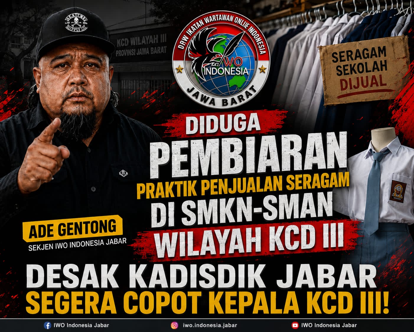 Diduga Pembiaran Praktik Penjualan Seragam di SMKN-SMAN Wilayah KCD III, Ade Gentong (Sekjen IWO Indonesia Jabar) Desak Kadisdik Jabar Segera Copot Kepala KCD III